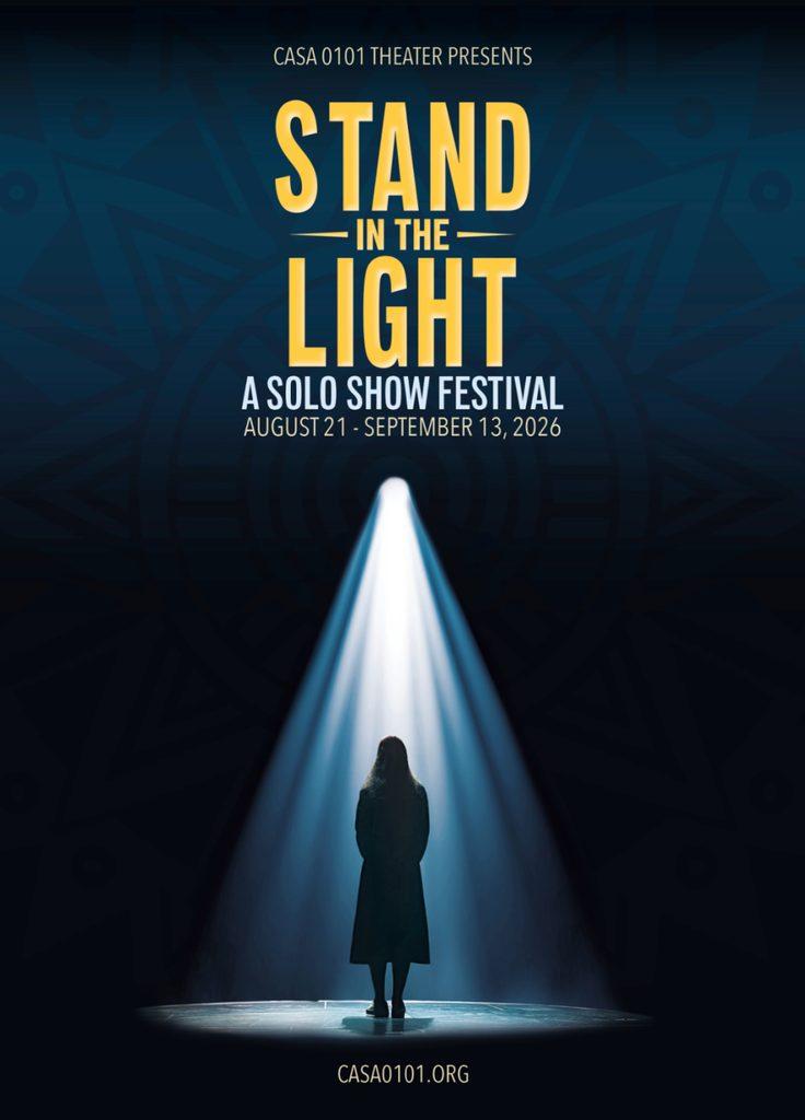Stand in the Light: A Solo Show Festival at CASA 0101 Theater in Boyle Heights.